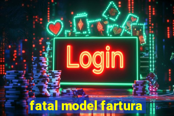 fatal model fartura